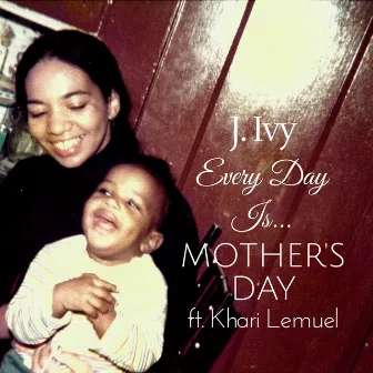 Every Day Is Mother's Day by J. Ivy