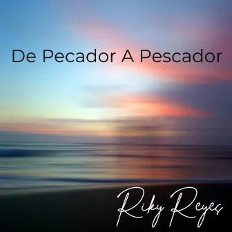 De Pecador a Pescador by Riky Reyes