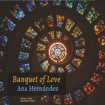 Banquet of Love, Vol. I: Big Chants Project by Ana Hernandez