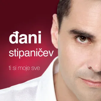 Ti Si Moje Sve by Djani Stipanicev