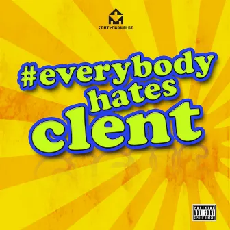 Everybody Hates Clent by DJ Clent