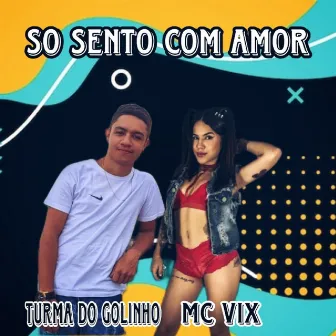 So Sento Com Amor by Mc Vix