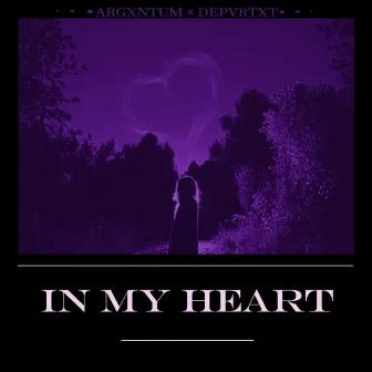 In My Heart by DEPVRTXT