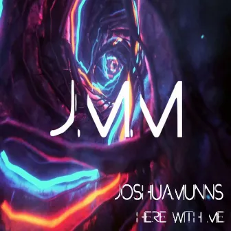 Here With Me by Joshua Munns