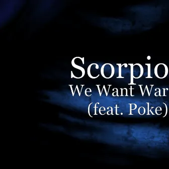 We Want War (feat. Poke) by Scorpio