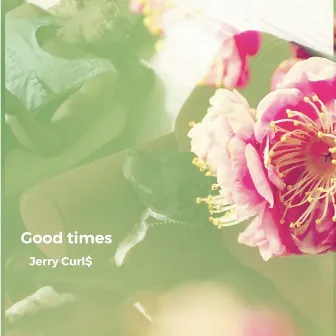 Good Times by Jerry Curl$