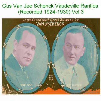 Gus Van Joe Schenck Vaudeville Rarities, Vol. 3 (Recorded 1924-1930) by Joe Schenck