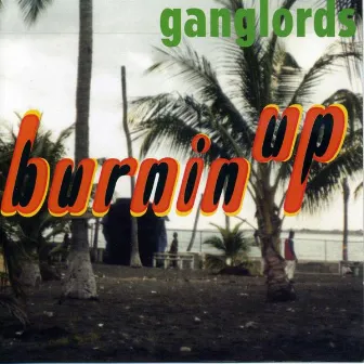 Burnin Up by Ganglords