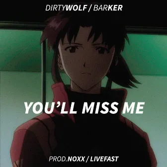 You'll Miss Me by Dirtywolf