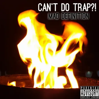 Can't Do Trap?! by Mad Definition