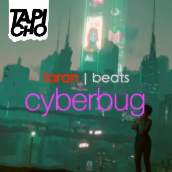 Cyberbug by Taran Beats