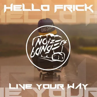 Live Your Way by Hello Frick