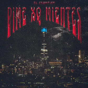 Dime Xq Mientes by ElChampion