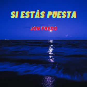 Si Estas Puesta by Jon Fredo