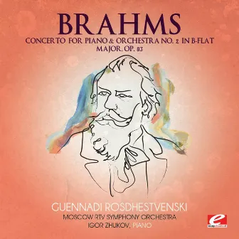 Brahms: Concerto for Piano and Orchestra No. 2 in B-Flat Major, Op. 83 (Digitally Remastered) by Igor Zhukov