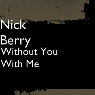 Without You With Me by Nick Berry