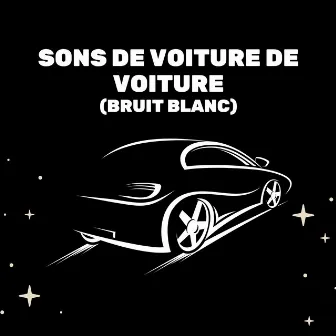 Sons De Voiture De Voiture (Bruit Blanc) by Bruit Blanc Dormir