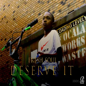 Deserve It by Fresh Soul