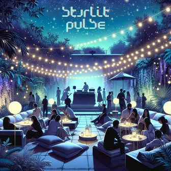 Starlit Pulse: Chillhouse for Night Garden Parties by Ambient Chill Out Lounge