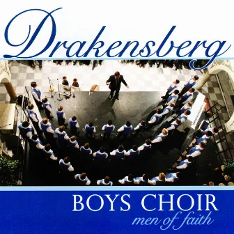 Men of Faith by Drakensberg Boys Choir