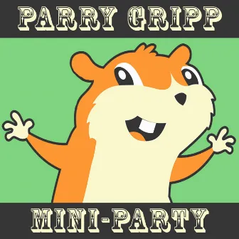 Mini-Party by Parry Gripp