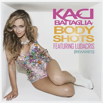 Body Shots (Remixes) by Kaci Battaglia