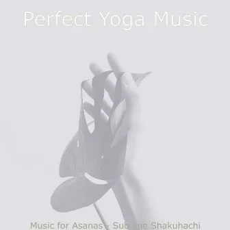 Music for Asanas - Sublime Shakuhachi by 