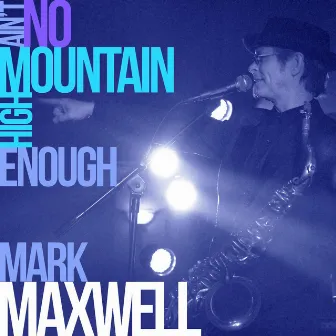 Ain't No Mountain High Enough by Mark Maxwell