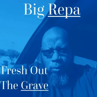 Fresh Out the Grave by Big Repa