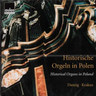 Historical Organs in Poland: Danzig & Krakau by Jan Jargon