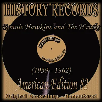 History Records - American Edition 82 (Original Recordings 1959 - 1962 - Remastered) by Ronnie Hawkins and The Hawks