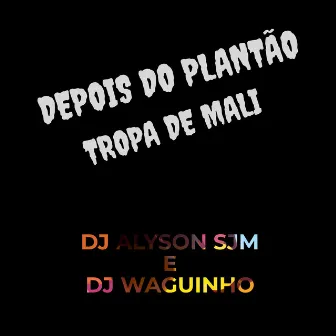 Depois do Plantão / Tropa de Mali by DJ ALYSON SJM