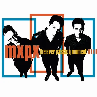 The Ever Passing Moment by MxPx