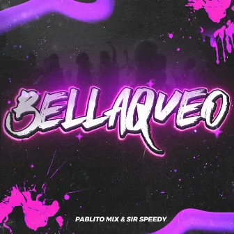 Bellaqueo by Sir Speedy