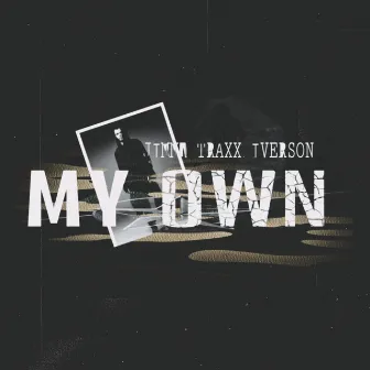 My Own by Jimmy traxx iverson