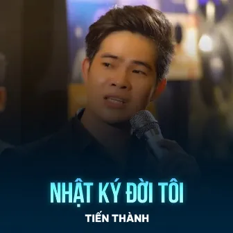 Nhật Ký Đời Tôi by Tiến Thành