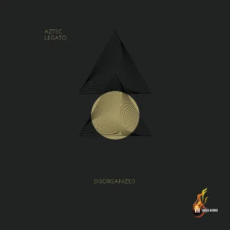 Disorganized by Aztec Legato