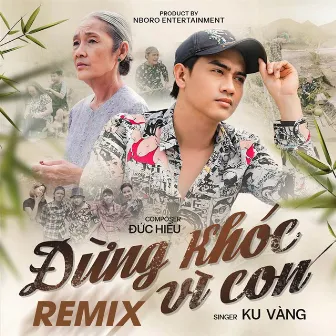 Đừng Khóc Vì Con (Remix) by Ku Vàng