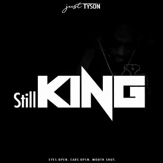 Just Tyson Still King Eyes Open. Ears Open. Mouth Shut. by DJ Tyson KOTS