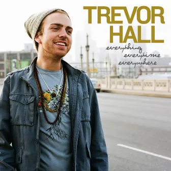 Everything Everytime Everywhere by Trevor Hall