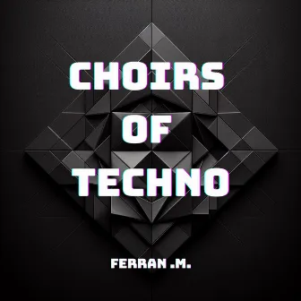 Choirs Of Techno by Ferran .M.