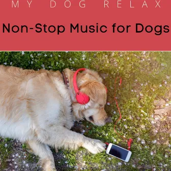 Non-Stop Music for Dogs by My Dog Relax