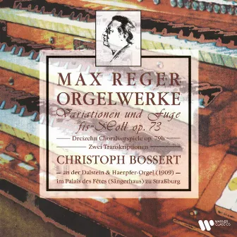 Reger: Orgelwerke. Variationen und Fuge, Op. 73, Choralvorspiele, Op. 79b & Transkriptionen (An der Orgel im Palais des fêtes zu Strassburg) by Christoph Bossert