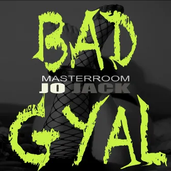 Bad Gyal by Jo Jack