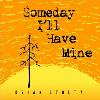 Someday I'll Have Mine by Brian Stoltz