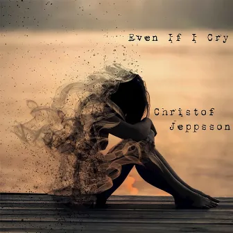 Even If I Cry (Acoustic Version) by Christof Jeppsson