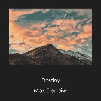 Destiny by Max Denoise