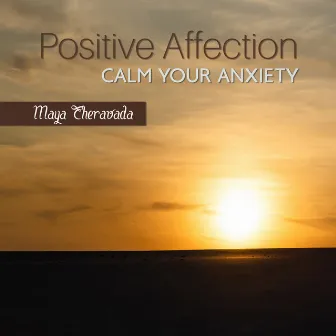 Positive Affection: Relaxing New Age Music to Reduce Stress, Calm Your Anxiety to Get What Best from Life, You Deserve It by Maya Theravada