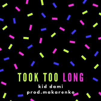 Took Too Long by Kid Dami