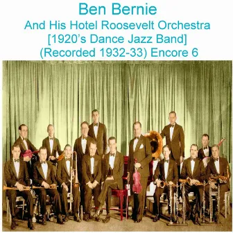 Ben Bernie and His Hotel Roosevelt Orchestra (1920’s Dance Jazz Band) [Recorded 1932 - 33] [Encore 6] by Ben Bernie and His Hotel Roosevelt Orchestra